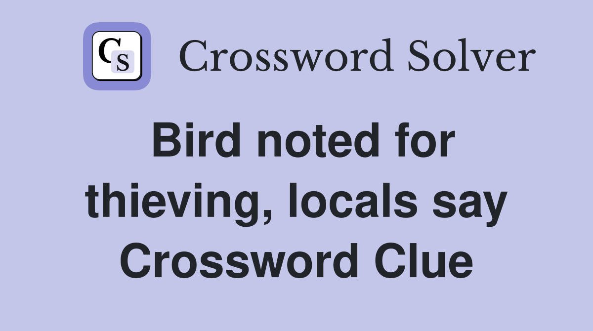 Bird noted for thieving, locals say Crossword Clue