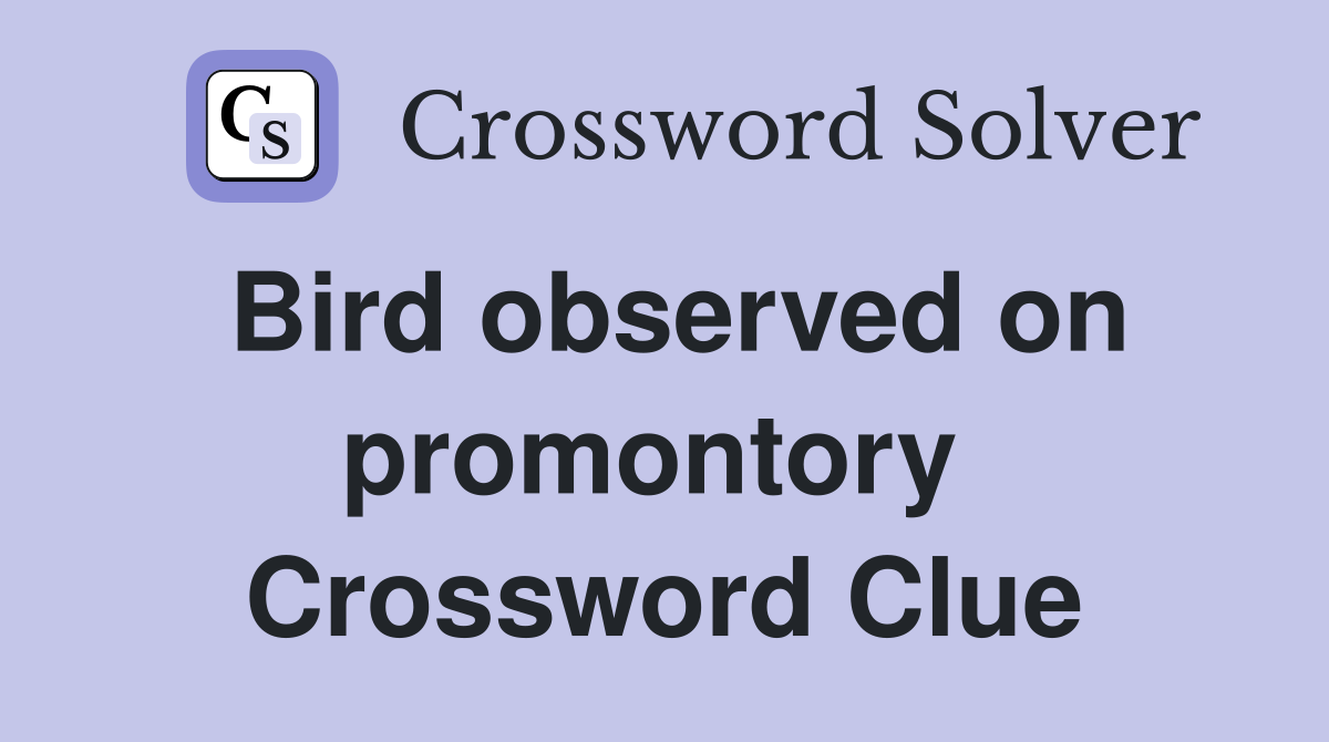 Bird observed on promontory  Crossword Clue