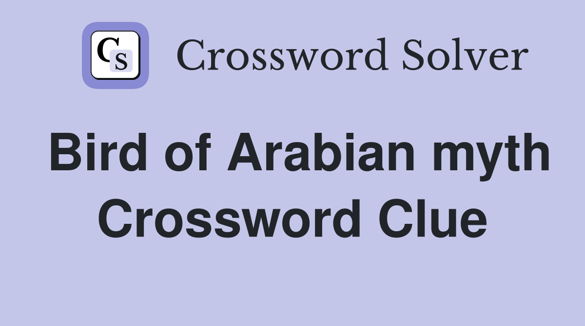 Bird of Arabian myth Crossword Clue