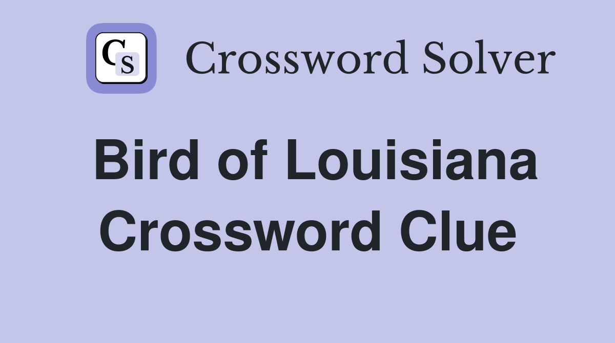 Bird of Louisiana Crossword Clue