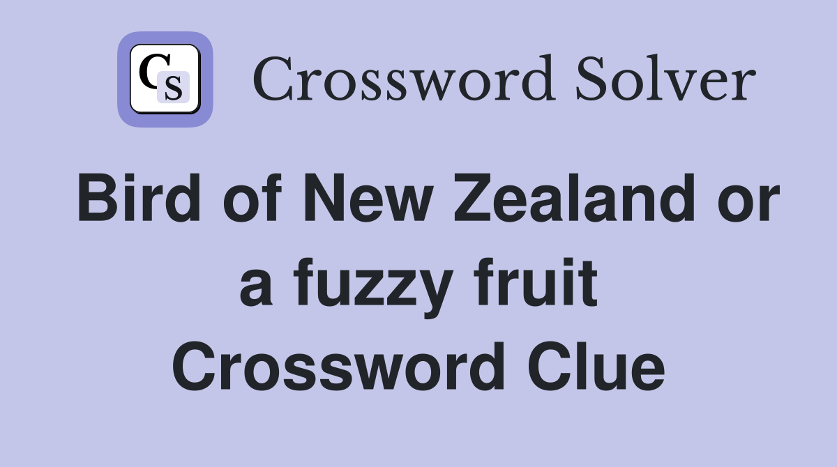 Bird of New Zealand or a fuzzy fruit Crossword Clue