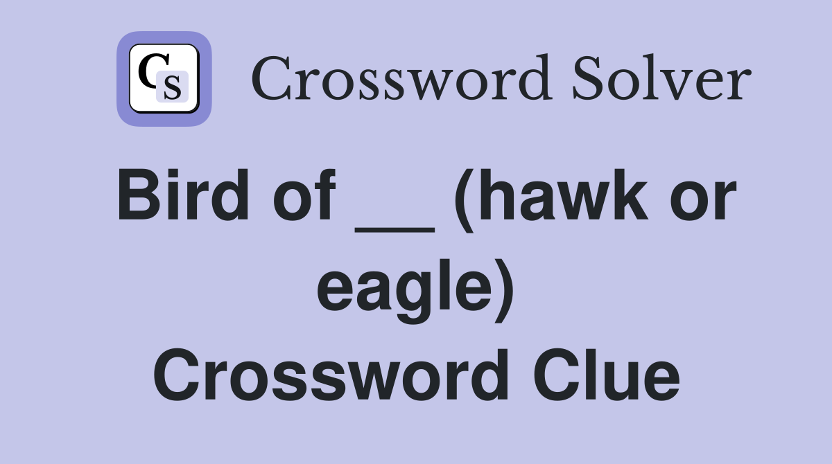 Bird of __ (hawk or eagle) Crossword Clue