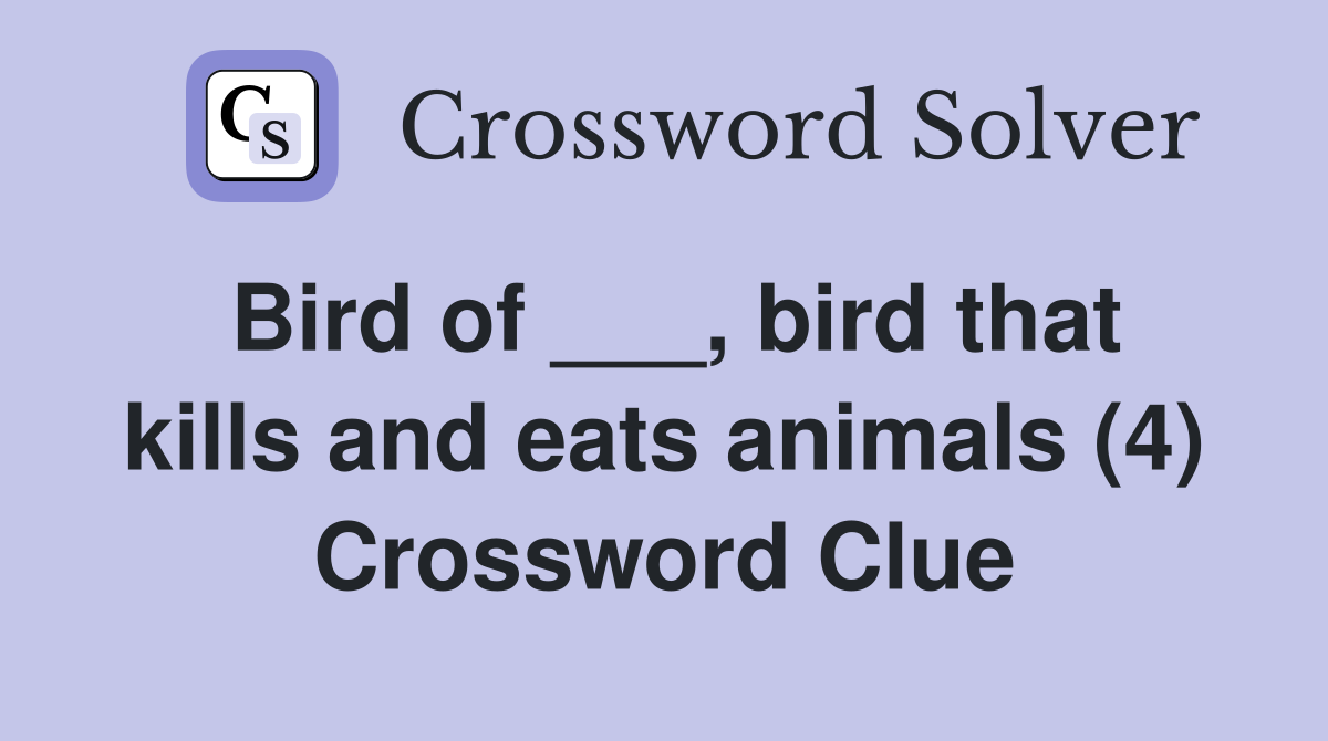 Bird of ___, bird that kills and eats animals (4) Crossword Clue