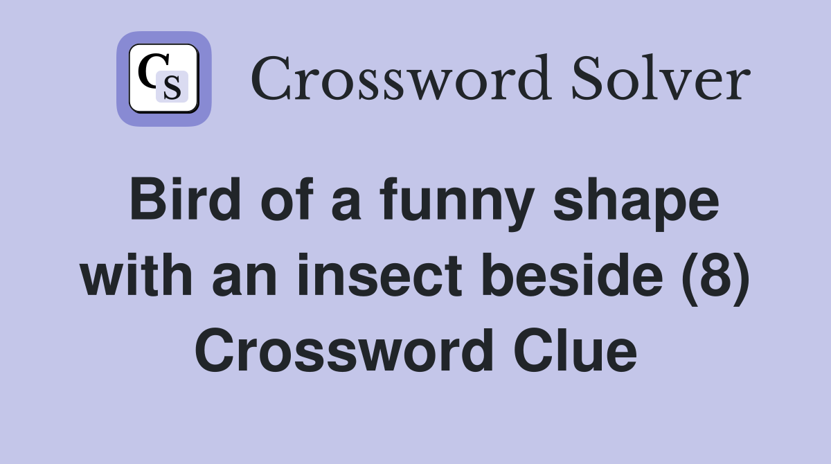 Bird of a funny shape with an insect beside (8) Crossword Clue