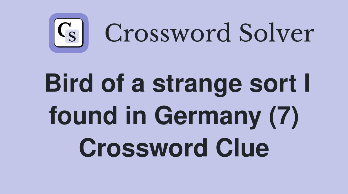 Bird of a strange sort I found in Germany (7) Crossword Clue