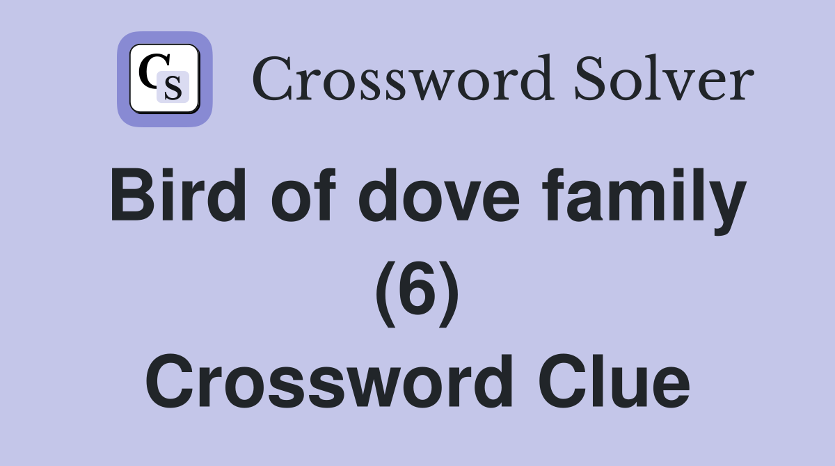 Bird of dove family (6) Crossword Clue