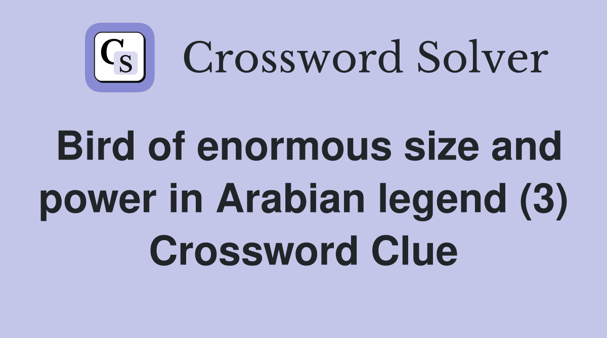 Bird of enormous size and power in Arabian legend (3) Crossword Clue
