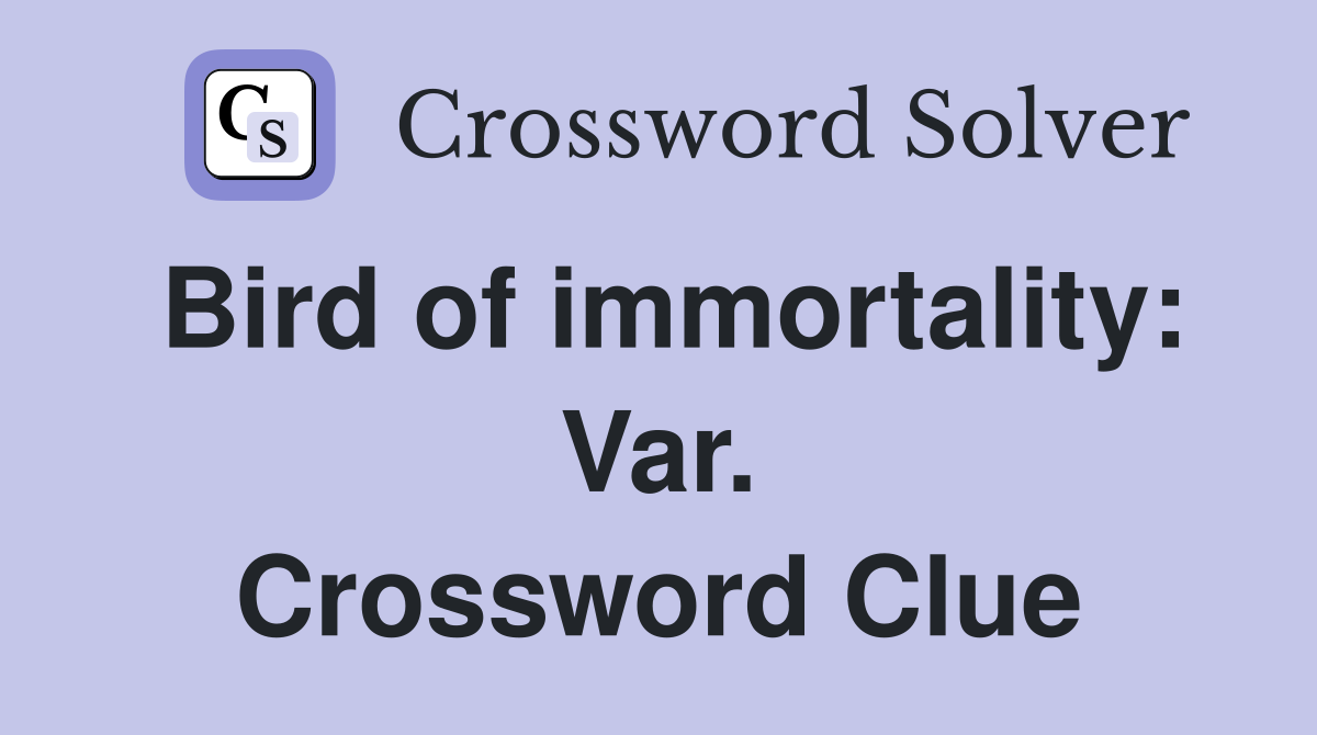 Bird of immortality: Var. Crossword Clue
