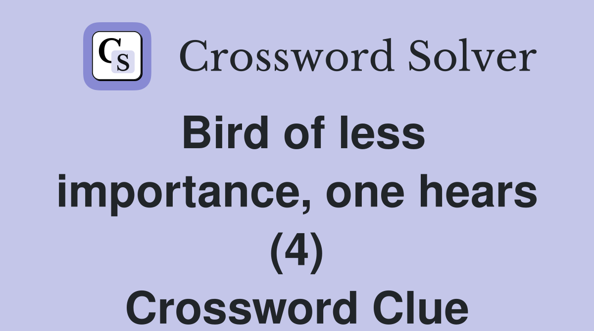 Bird of less importance, one hears (4) Crossword Clue
