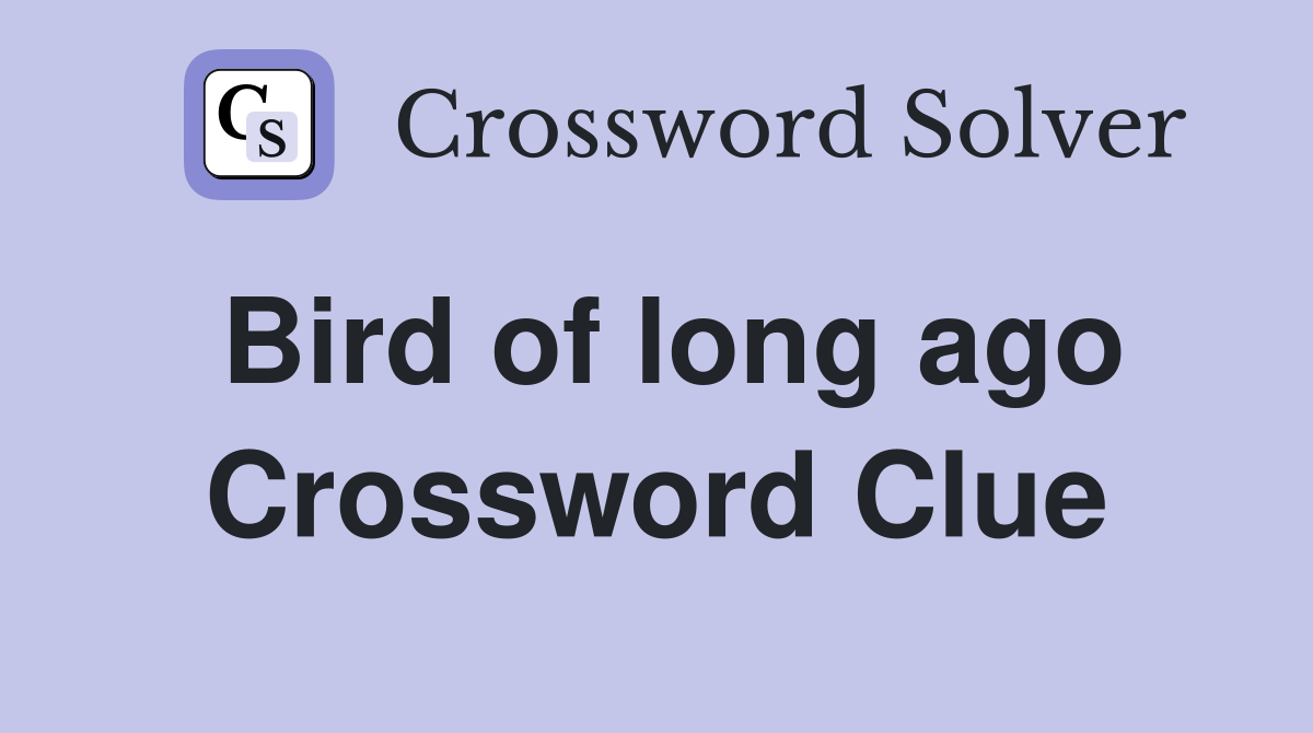 Bird of long ago Crossword Clue