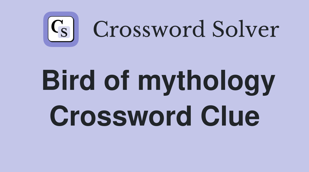 Bird of mythology Crossword Clue