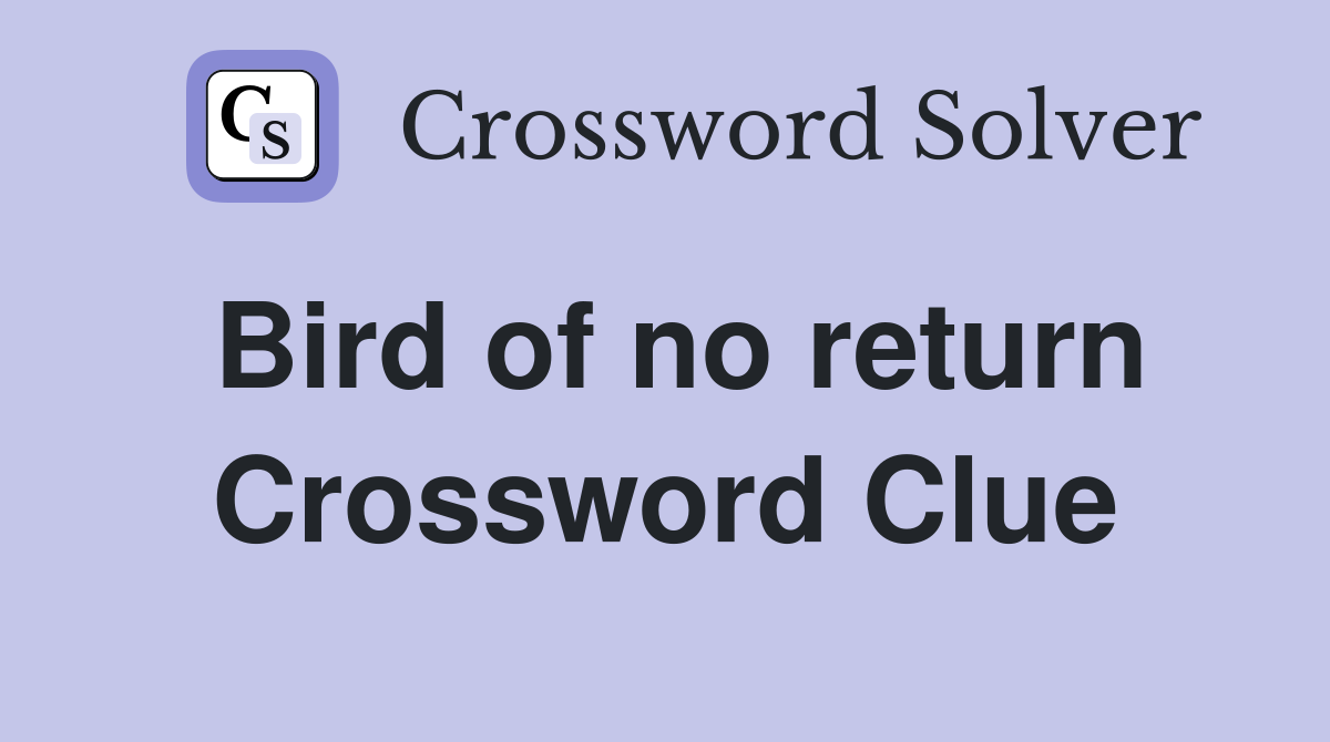 Bird of no return Crossword Clue