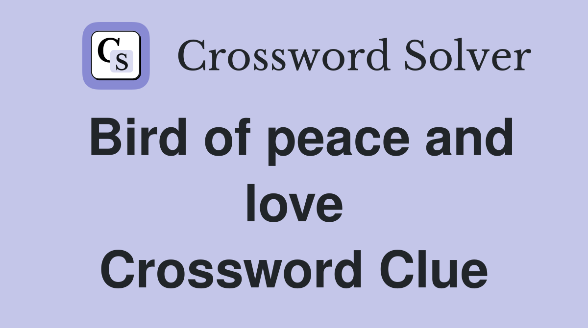Bird of peace and love Crossword Clue