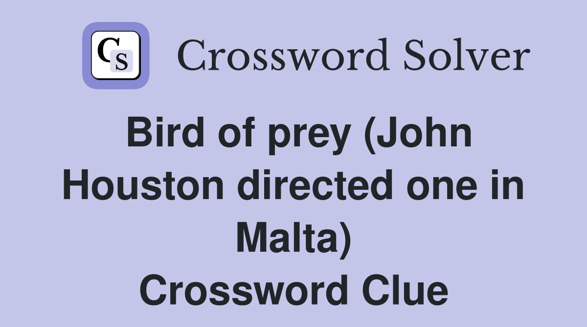 Bird of prey (John Houston directed one in Malta) Crossword Clue