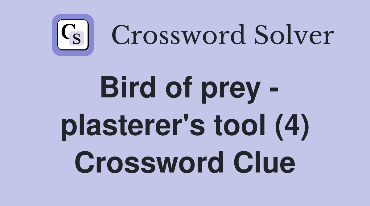Bird of prey - plasterer's tool (4) Crossword Clue