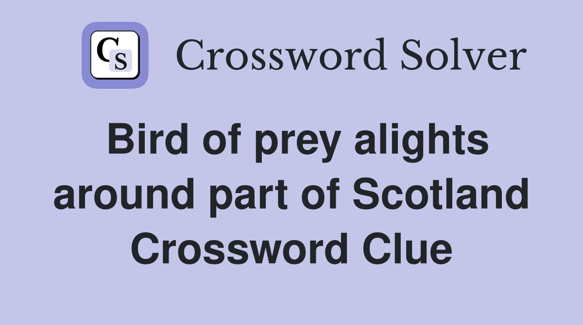 Bird of prey alights around part of Scotland Crossword Clue