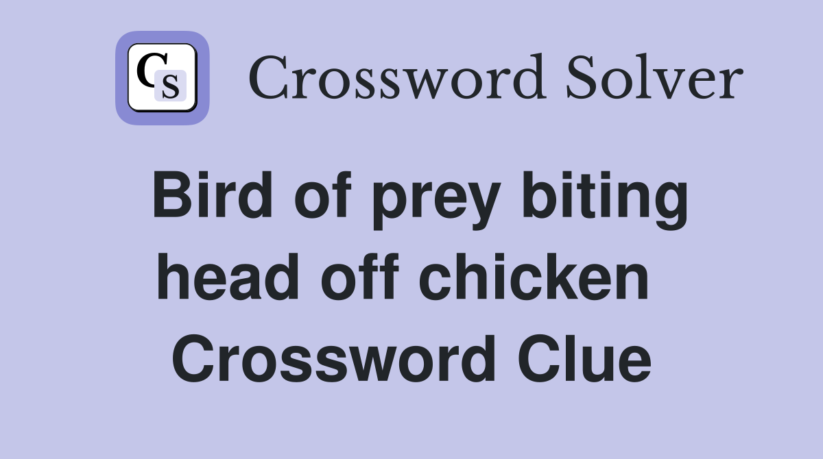 Bird of prey biting head off chicken  Crossword Clue
