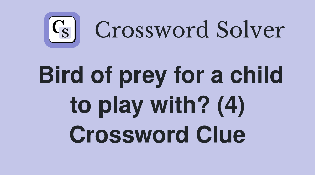 Bird of prey for a child to play with? (4) Crossword Clue