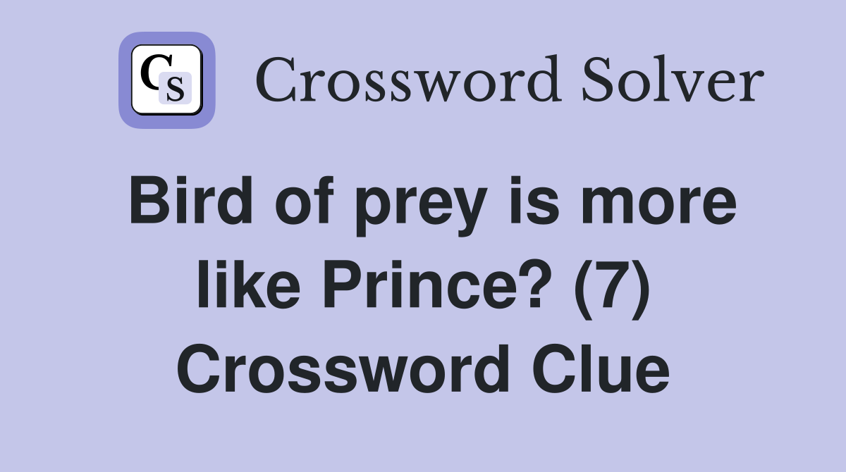 Bird of prey is more like Prince? (7) Crossword Clue