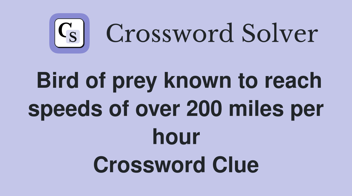 Bird of prey known to reach speeds of over 200 miles per hour Crossword Clue