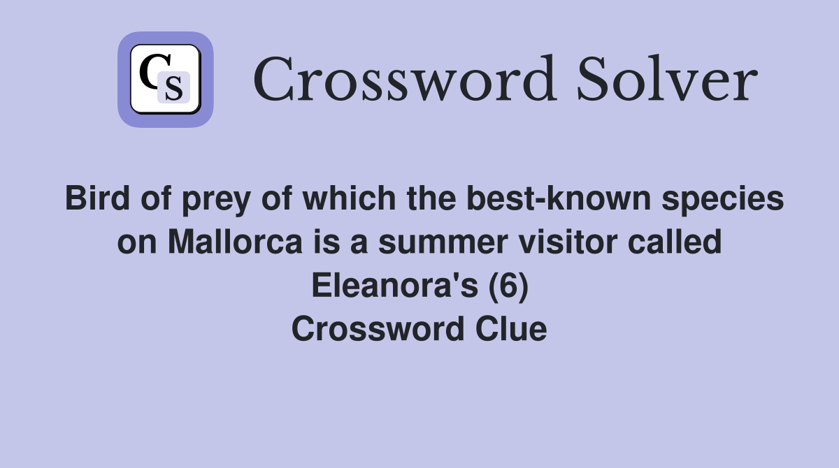 Bird of prey of which the best-known species on Mallorca is a summer visitor called Eleanora's (6) Crossword Clue