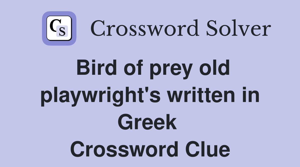 Bird of prey old playwright's written in Greek  Crossword Clue