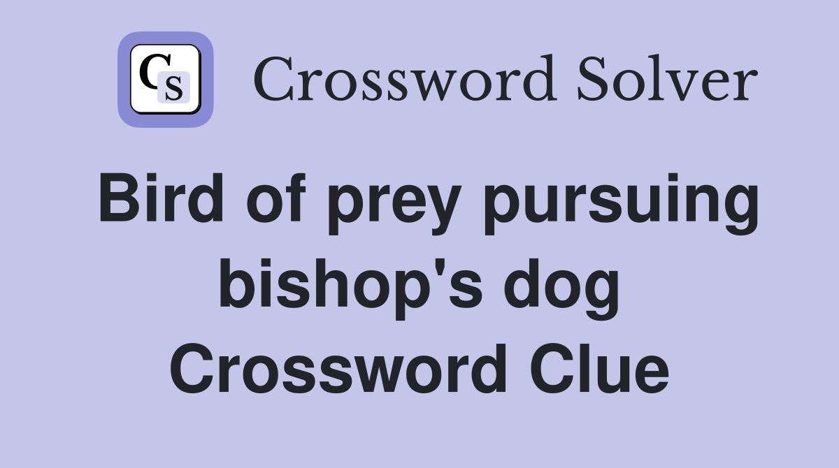 Bird of prey pursuing bishop's dog Crossword Clue