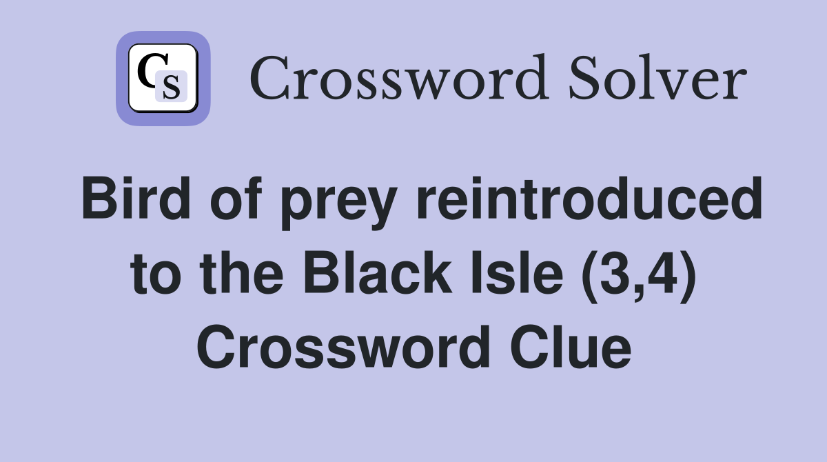 Bird of prey reintroduced to the Black Isle (3,4) Crossword Clue