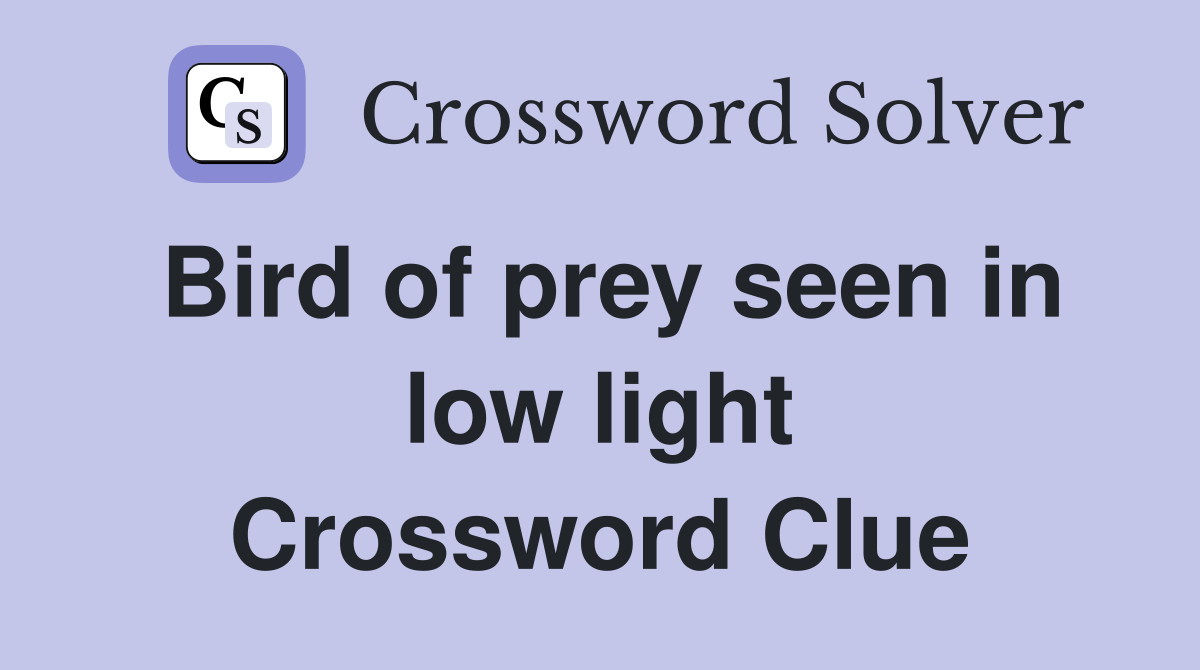 Bird of prey seen in low light Crossword Clue