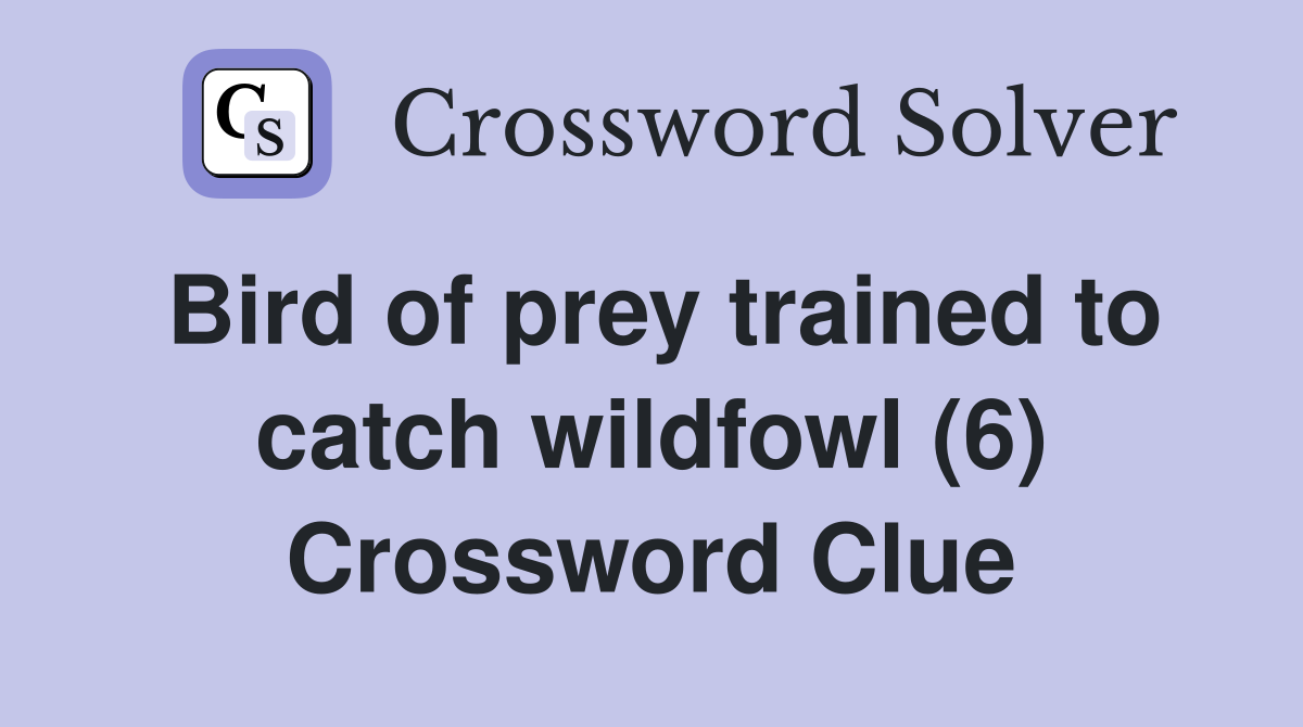 Bird of prey trained to catch wildfowl (6) Crossword Clue
