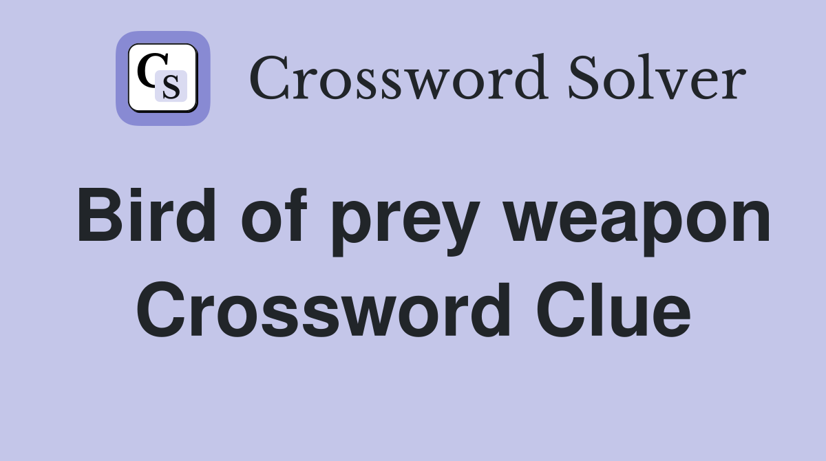 Bird of prey weapon Crossword Clue