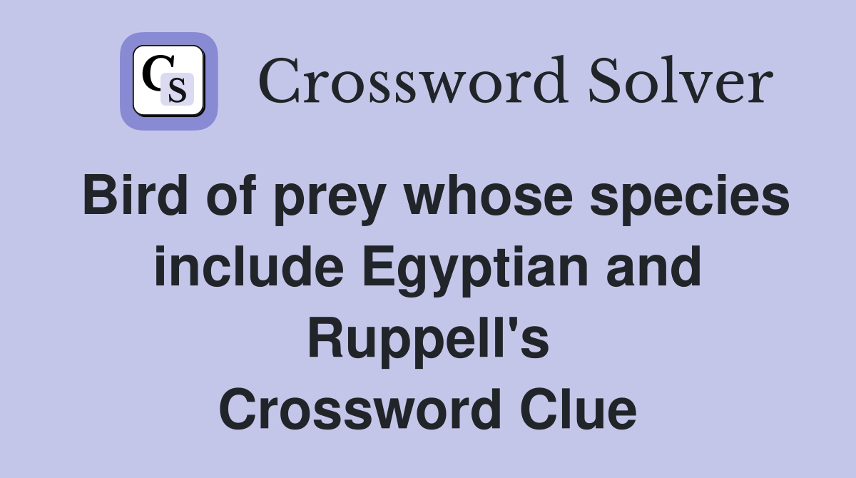 Bird of prey whose species include Egyptian and Ruppell's Crossword Clue