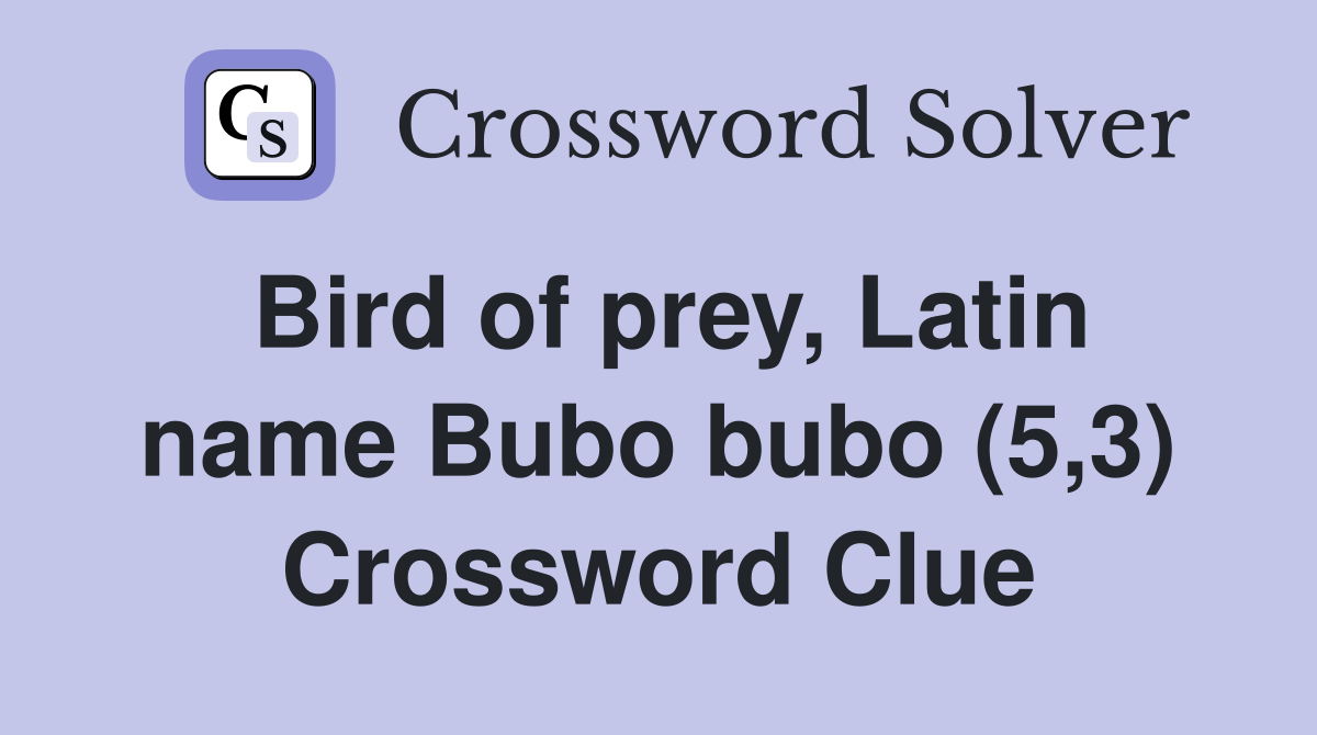 Bird of prey, Latin name Bubo bubo (5,3) Crossword Clue