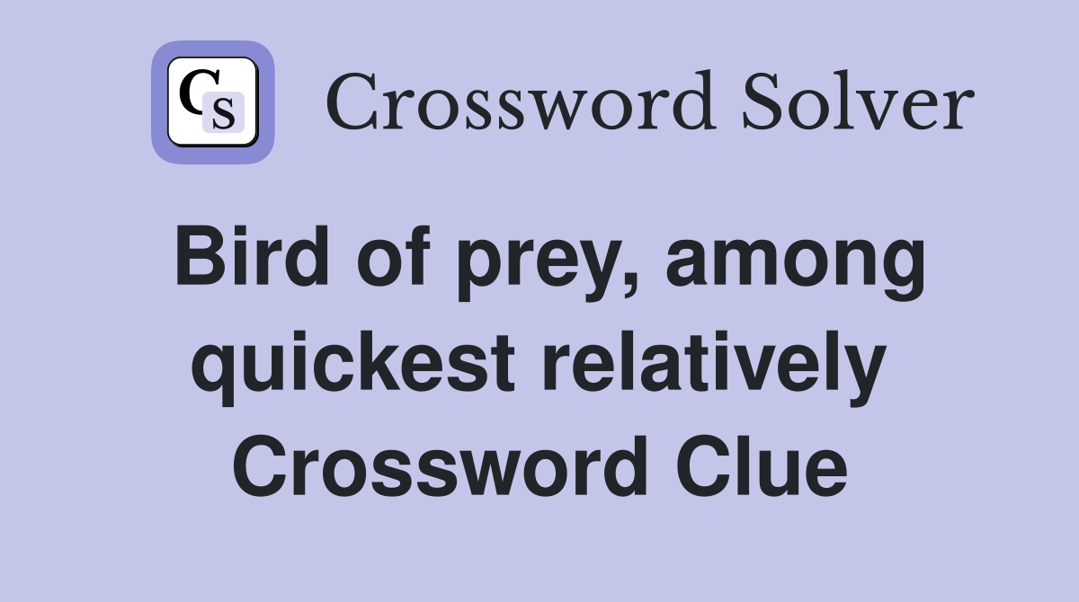 Bird of prey, among quickest relatively Crossword Clue