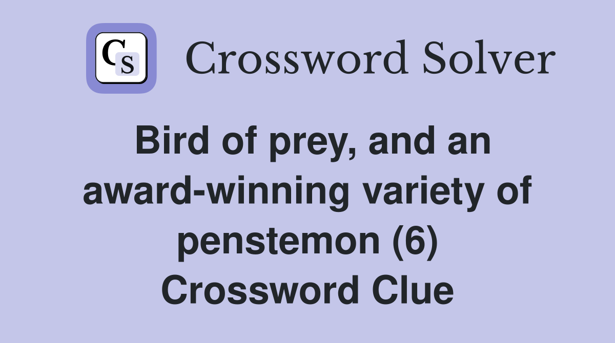 Bird of prey, and an award-winning variety of penstemon (6) Crossword Clue