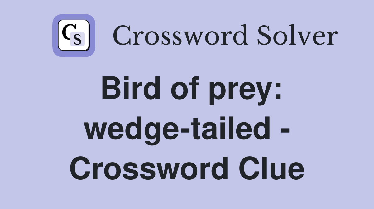 Bird of prey: wedge-tailed - Crossword Clue