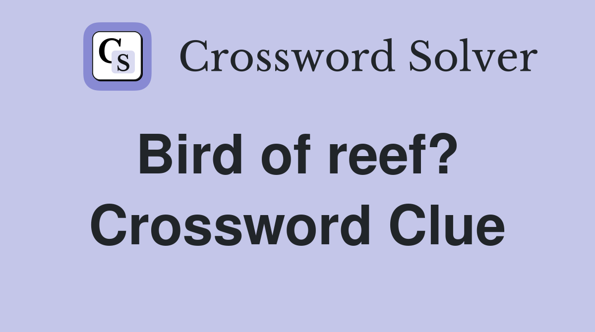Bird of reef?  Crossword Clue