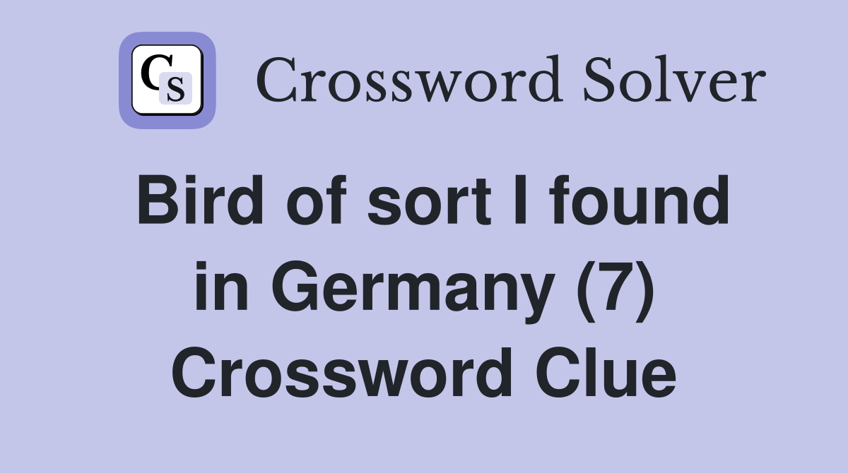 Bird of sort I found in Germany (7) Crossword Clue