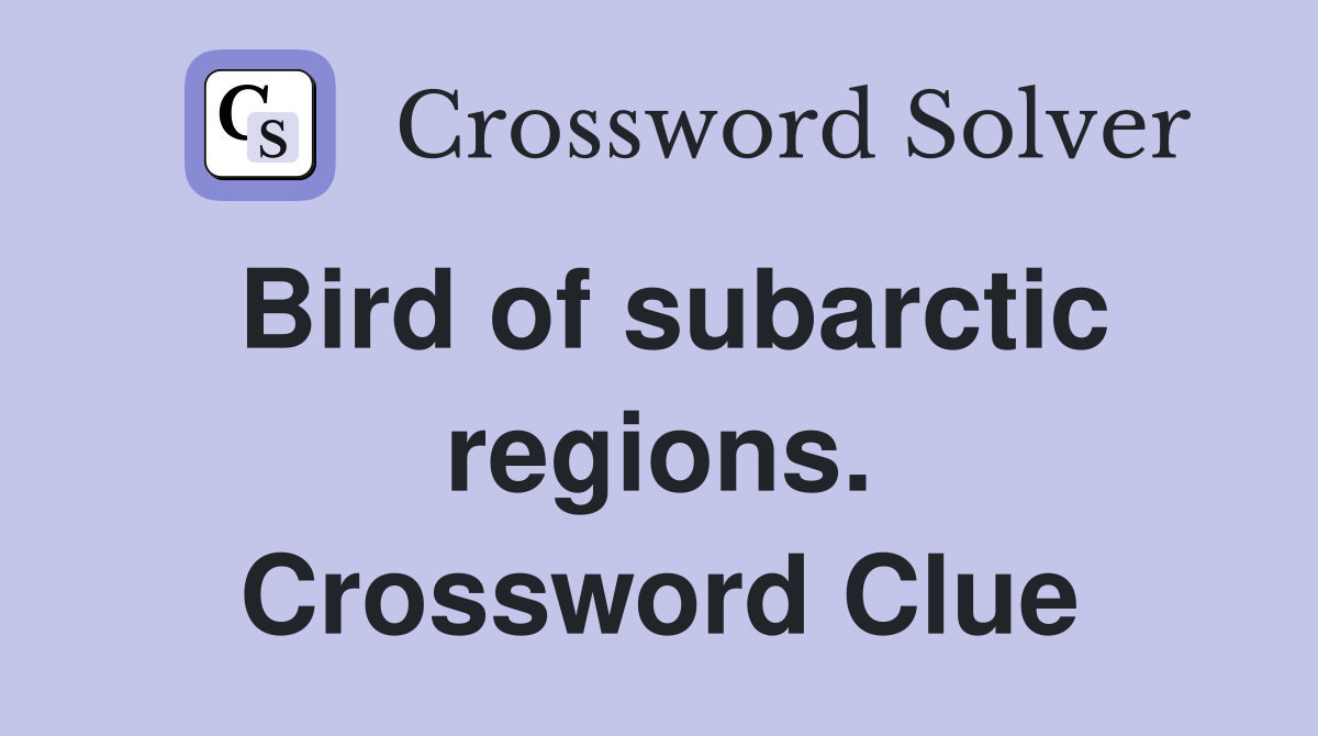 Bird of subarctic regions. Crossword Clue