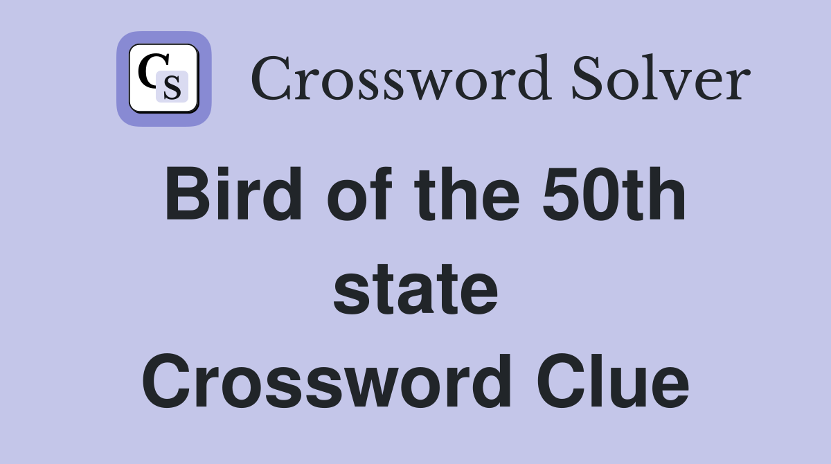 Bird of the 50th state Crossword Clue