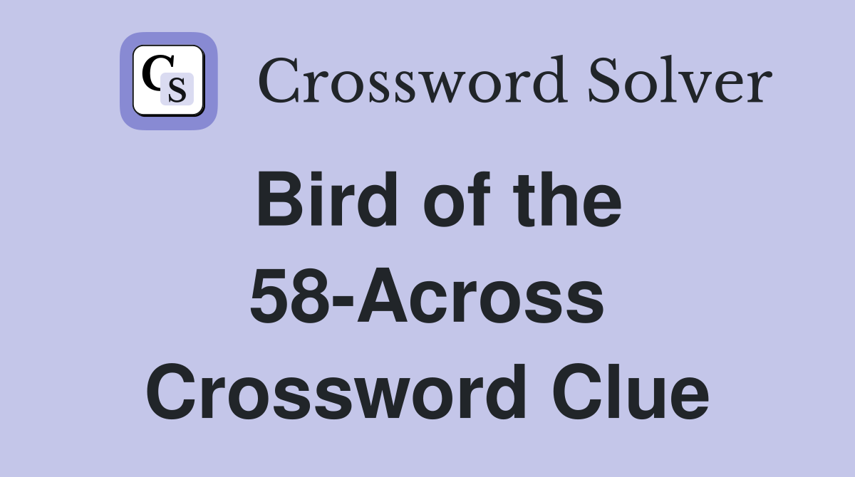 Bird of the 58-Across Crossword Clue