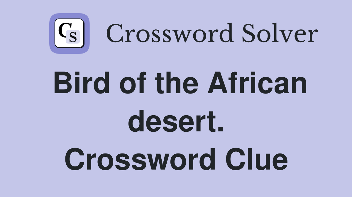 Bird of the African desert. Crossword Clue