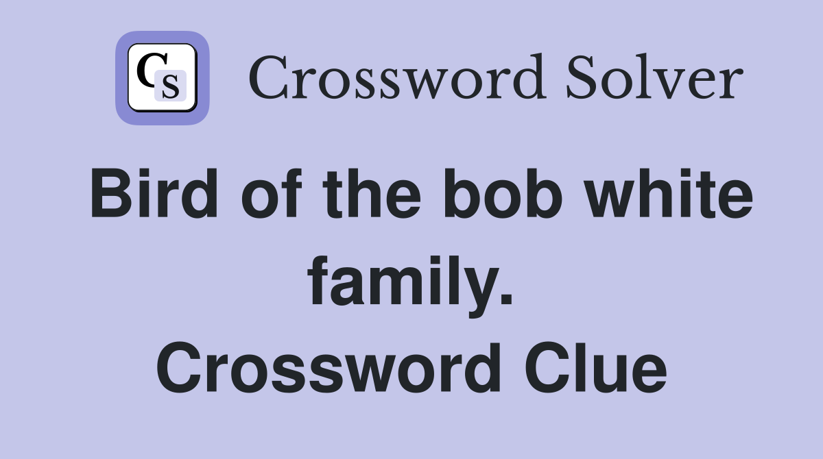 Bird of the bob white family. Crossword Clue