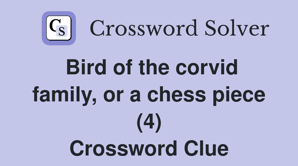 Bird of the corvid family, or a chess piece (4) Crossword Clue