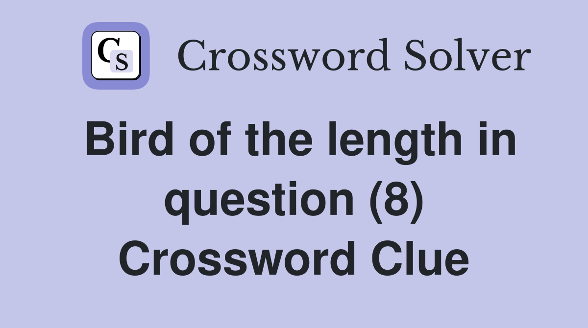Bird of the length in question (8) Crossword Clue