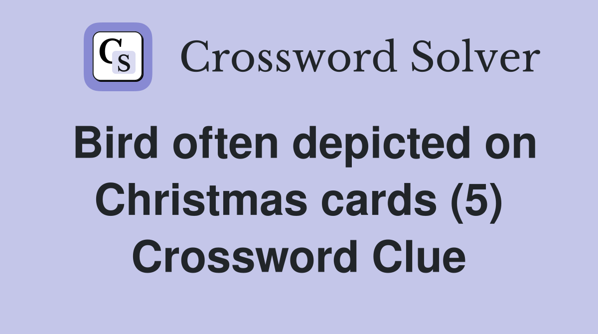 Bird often depicted on Christmas cards (5) Crossword Clue