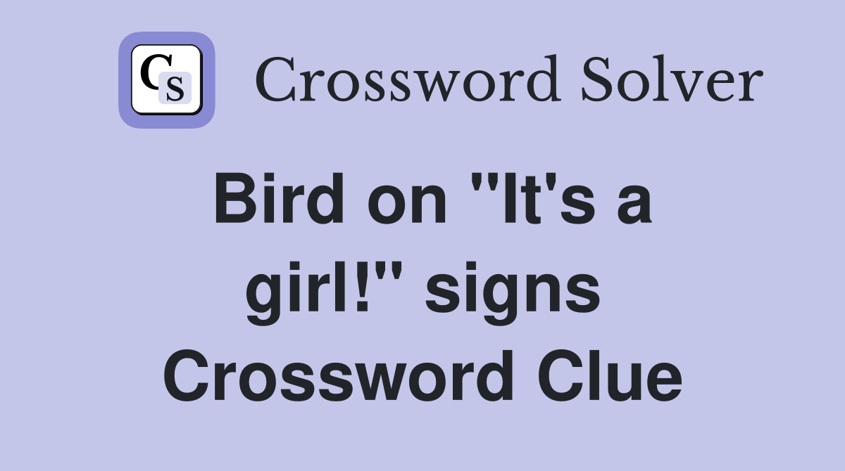 Bird on ''It's a girl!'' signs Crossword Clue