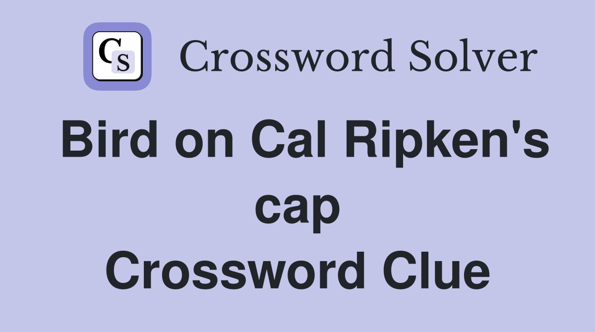 Bird on Cal Ripken's cap Crossword Clue
