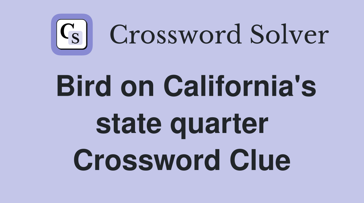 Bird on California's state quarter Crossword Clue