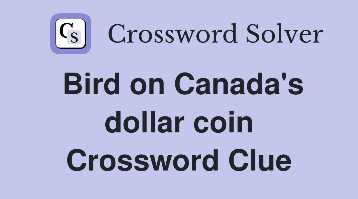 Bird on Canada's dollar coin Crossword Clue